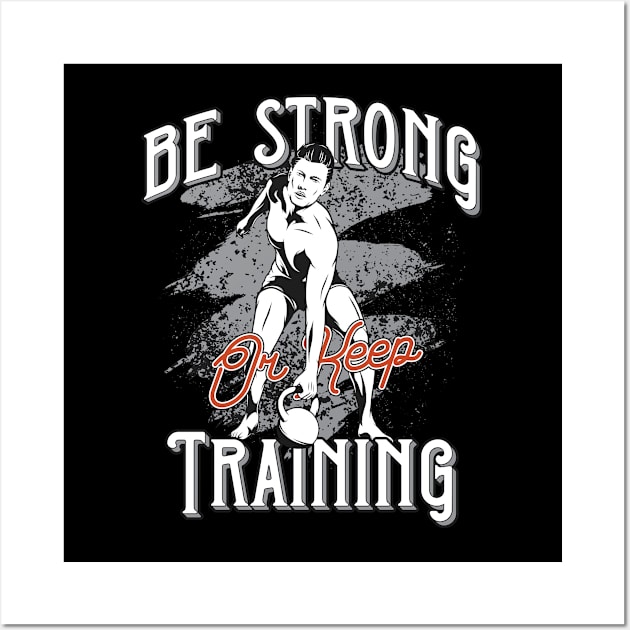 Be Strong or Keep Training Wall Art by JabsCreative